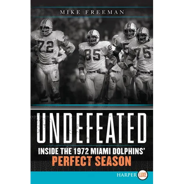 Undefeated: Inside the 1972 Miami Dolphins' Perfect Season