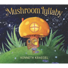 Mushroom Lullaby: (A Whimsical, Rhyming Bedtime Story Book Featuring Cozy Mushroom Homes - For Babies and Toddlers)