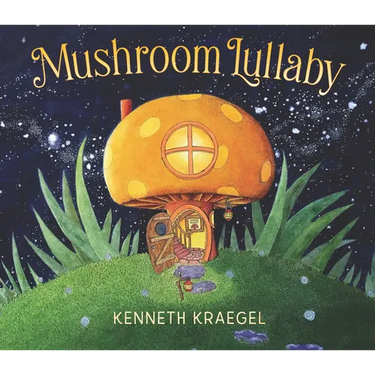 Mushroom Lullaby: (A Whimsical, Rhyming Bedtime Story Book Featuring Cozy Mushroom Homes - For Babies and Toddlers)