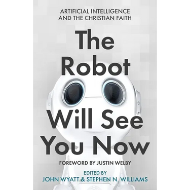 The Robot Will See You Now: Artificial Intelligence and the Christian Faith
