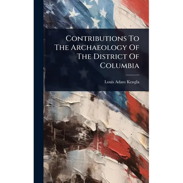 Contributions To The Archaeology Of The District Of Columbia