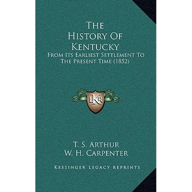 The History Of Kentucky: From Its Earliest Settlement To The Present Time (1852)