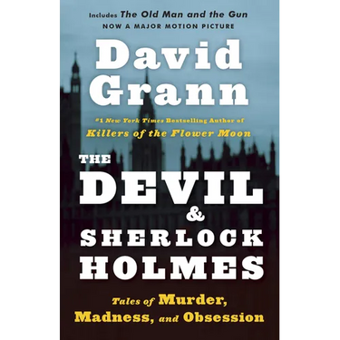 The Devil and Sherlock Holmes: Tales of Murder, Madness, and Obsession