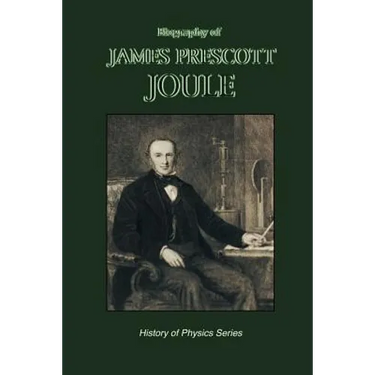 Biography of James Prescott Joule (History of Physics)