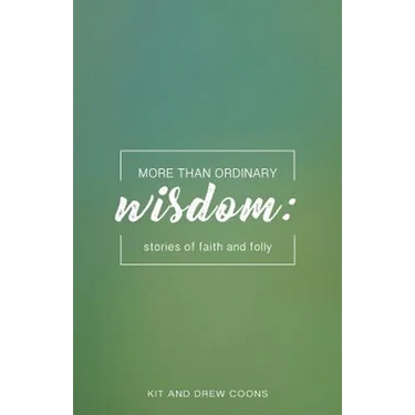 More Than Ordinary Wisdom: Stories of Faith and Folly