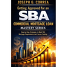 Getting Approved for an SBA Commercial Mortgage Loan: Step-by-Step Strategies to Meet SBA Mortgage Requirements and Secure Funding
