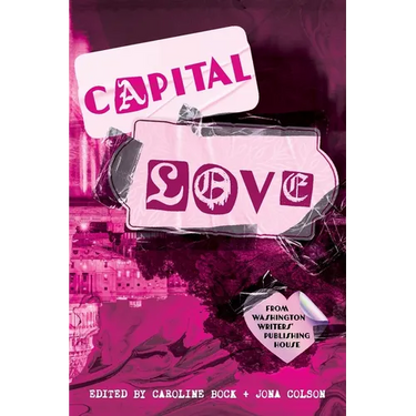Capital Love: A Love Celebration from Washington Writers' Publishing House