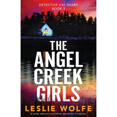 The Angel Creek Girls: A totally addictive crime thriller packed full of suspense