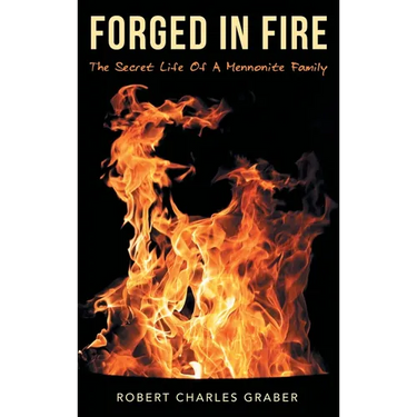 Forged in Fire: The Secret Life of a Mennonite Family