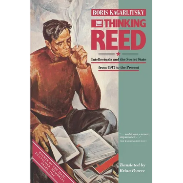 The Thinking Reed: Intellectuals and the Soviet State 1917 to the Present