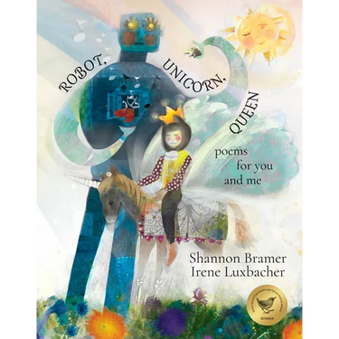 Robot, Unicorn, Queen: Poems for You and Me