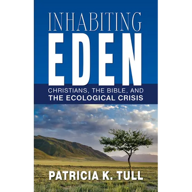 Inhabiting Eden: Christians, the Bible, and the Ecological Crisis