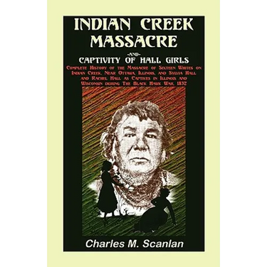 Indian Creek Massacre and Captivity of Hall Girls: Complete History of the Massacre of Sixteen Whites