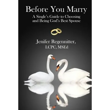 Before You Marry: A Single's Guide to Choosing and Being God's Best Spouse