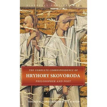 The Complete Correspondence of Hryhory Skovoroda: Philosopher And Poet