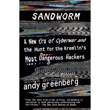 Sandworm: A New Era of Cyberwar and the Hunt for the Kremlin's Most Dangerous Hackers
