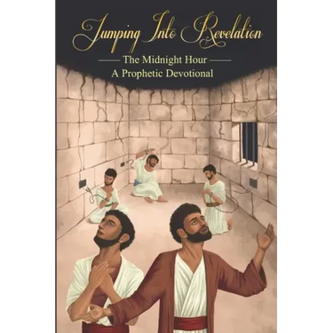 Jumping Into Revelation: The Midnight Hour: A Prophetic Devotional (Black & White Version)
