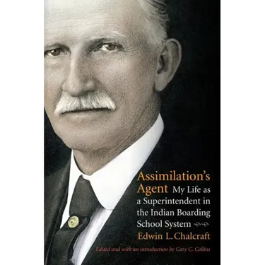 Assimilation's Agent: My Life as a Superintendent in the Indian Boarding School System