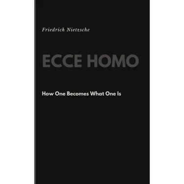 Ecce Homo: How One Becomes What One Is