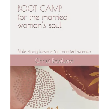 Boot Camp for the Married Woman's Soul: Bible study lessons for married women