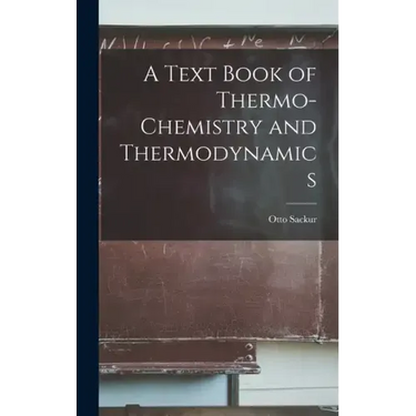 A Text Book of Thermo-Chemistry and Thermodynamics