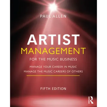 Artist Management for the Music Business: Manage Your Career in Music: Manage the Music Careers of Others