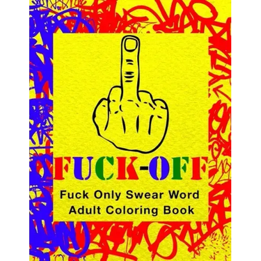 Fuck-Off: Fun Curse Swear Word Adult Coloring Book For Stress Relieving Busy Work And Personal Life Art Therapy (Large 8.5" x 11