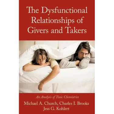 The Dysfunctional Relationships of Givers and Takers: An Analysis of Toxic Chemistries