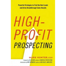 High-Profit Prospecting: Powerful Strategies to Find the Best Leads and Drive Breakthrough Sales Results