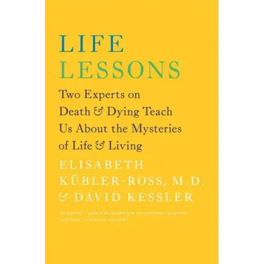 Life Lessons: Two Experts on Death & Dying Teach Us about the Mysteries of Life & Living