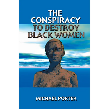 The Conspiracy to Destroy Black Women