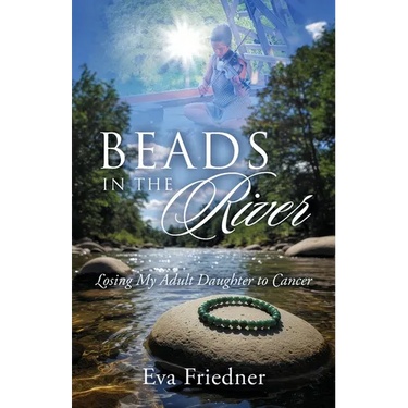 Beads in the River: Losing My Adult Daughter to Cancer
