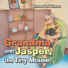 Grandma and Jasper, the Tiny Mouse