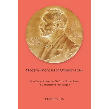 Modern Finance For Ordinary Folks: You Do Not Need A Ph.D Or Nobel Prize To Understand The Jargon