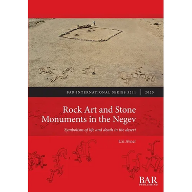 Rock Art and Stone Monuments in the Negev: Symbolism of life and death in the desert