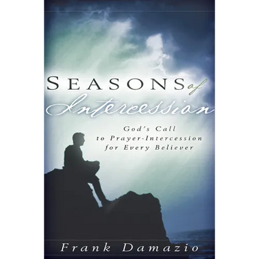Seasons of Intercession: God's Call to Prayer-Intercession for Every Believer