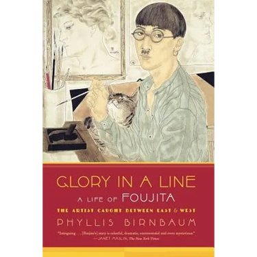Glory in a Line: A Life of Foujita--The Artist Caught Between East and West