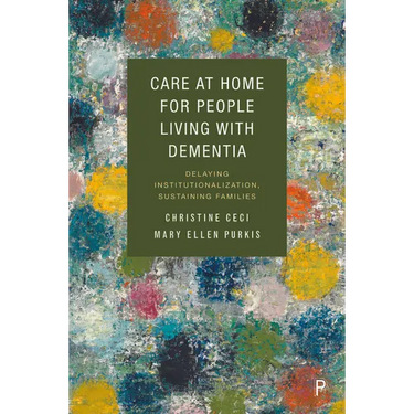 Care at Home for People Living with Dementia: Delaying Institutionalization, Sustaining Families