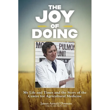 The Joy of Doing: My Life and Times and the Story of the Centre for Agricultural Medicine