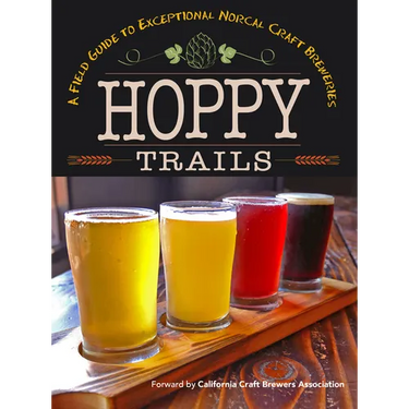 Hoppy Trails: A Field Guide to Exceptional Norcal Craft Breweries