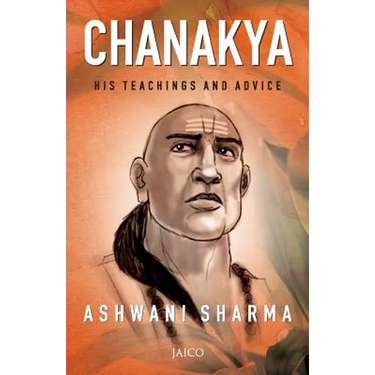 Chanakya: His Teachings and Advice