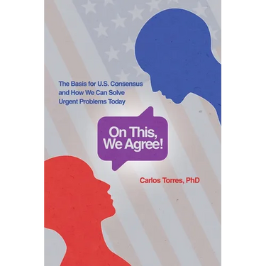 On This, We Agree!: The Basis for US Consensus and How We Can Solve Urgent Problems Today