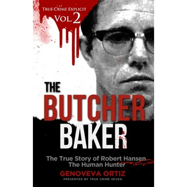 The Butcher Baker: The True Story of Robert Hansen The Human Hunter