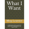 What I Want: A Workbook And Journal For Adults For Finding What You Want To Do