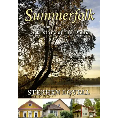 Summerfolk: A History of the Dacha, 1710-2000