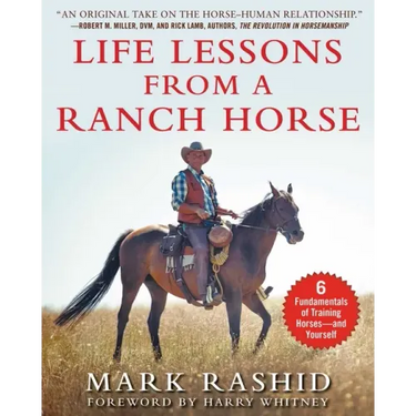 Life Lessons from a Ranch Horse: 6 Fundamentals of Training Horses--And Yourself