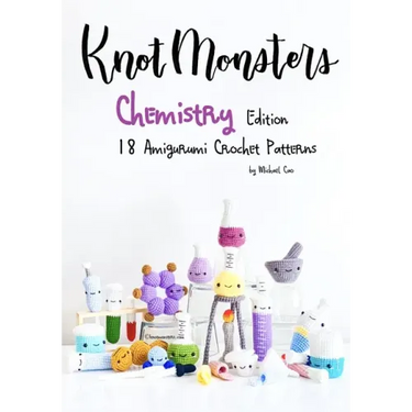 KnotMonsters: Chemistry edition: 18 Amigurumi Crochet Patterns