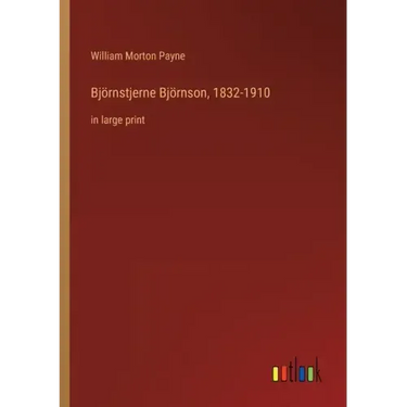 Björnstjerne Björnson, 1832-1910: in large print
