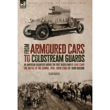 From Armoured Cars to Coldstream Guards: An American Volunteer During the First World War by Louis Starr The Battle of the Somme, 1916: Third Stage by
