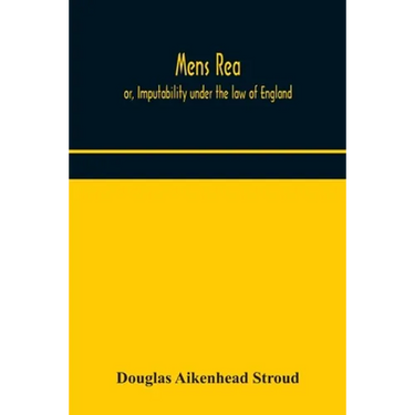Mens Rea; Or, Imputability Under The Law Of England